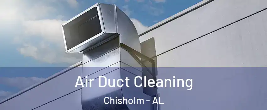 Air Duct Cleaning Chisholm - AL
