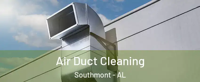 Air Duct Cleaning Southmont - AL