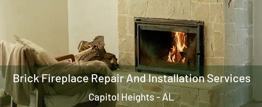 Brick Fireplace Repair And Installation Services Capitol Heights - AL