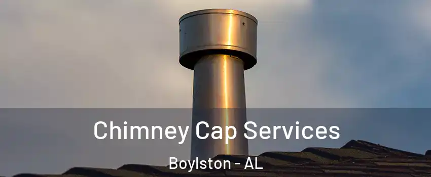 Chimney Cap Services Boylston - AL