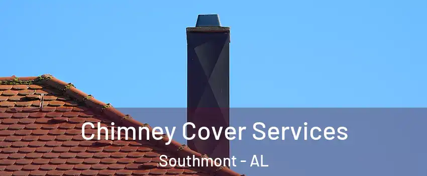 Chimney Cover Services Southmont - AL