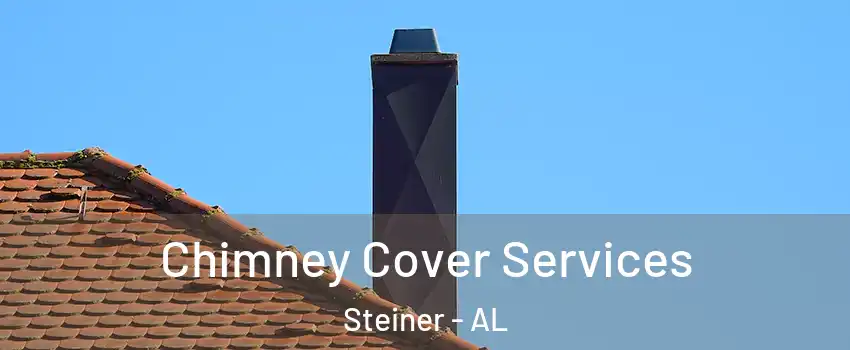 Chimney Cover Services Steiner - AL