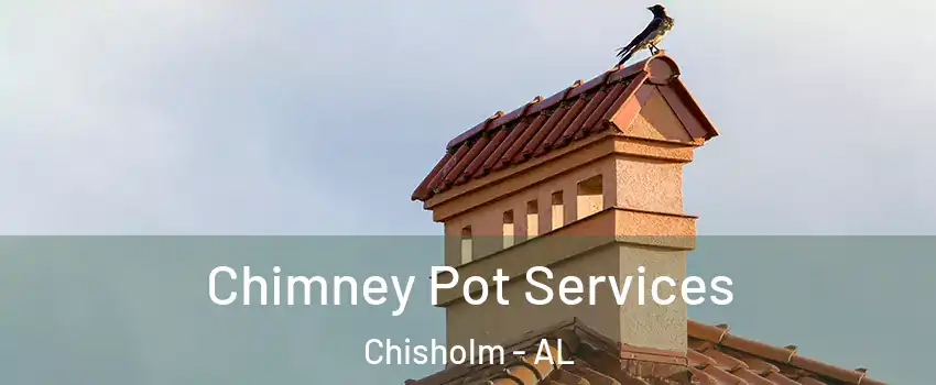 Chimney Pot Services Chisholm - AL