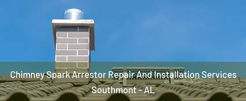 Chimney Spark Arrestor Repair And Installation Services Southmont - AL