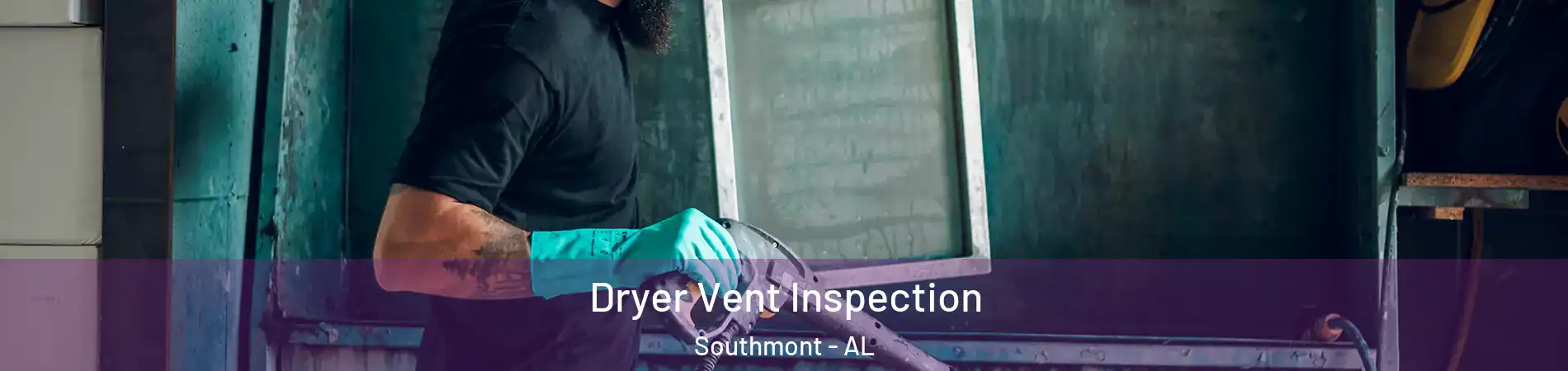 Dryer Vent Inspection Southmont - AL