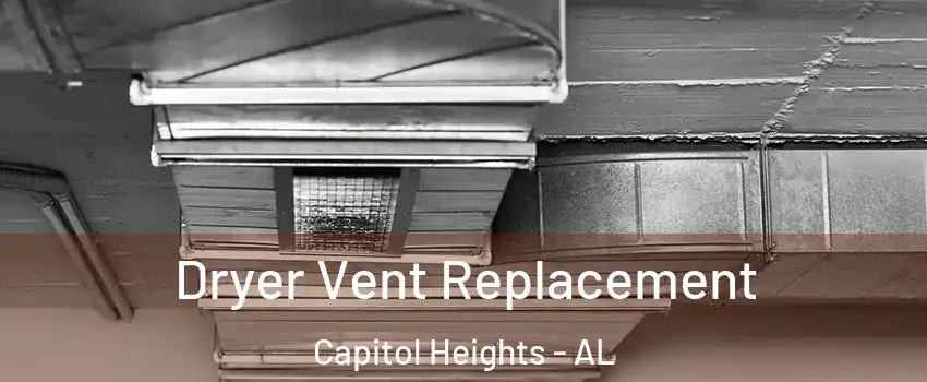 Dryer Vent Replacement Capitol Heights - AL
