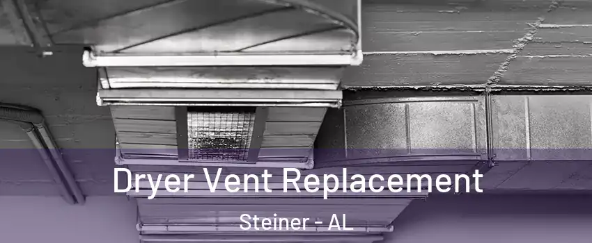 Dryer Vent Replacement Steiner - AL