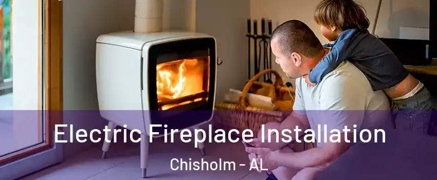 Electric Fireplace Installation Chisholm - AL