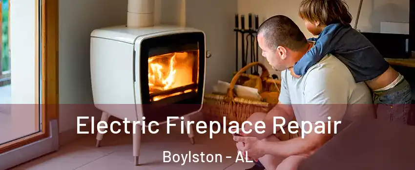 Electric Fireplace Repair Boylston - AL
