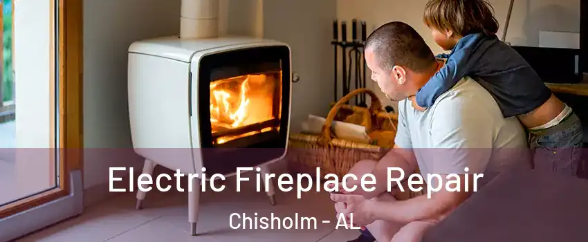 Electric Fireplace Repair Chisholm - AL