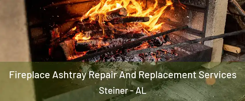 Fireplace Ashtray Repair And Replacement Services Steiner - AL