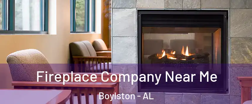 Fireplace Company Near Me Boylston - AL