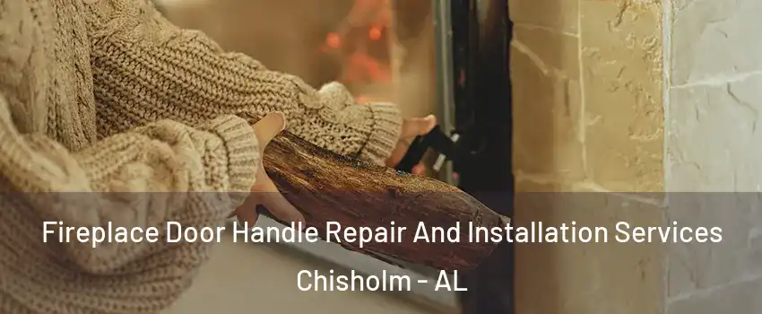Fireplace Door Handle Repair And Installation Services Chisholm - AL