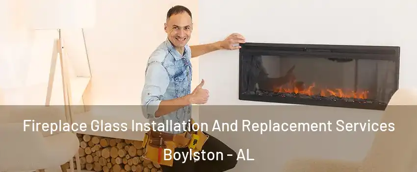 Fireplace Glass Installation And Replacement Services Boylston - AL