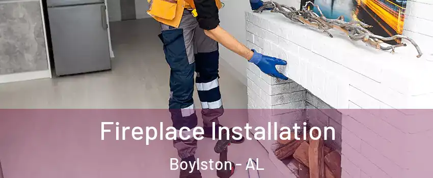 Fireplace Installation Boylston - AL