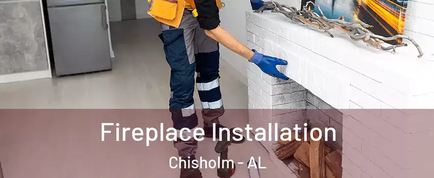 Fireplace Installation Chisholm - AL