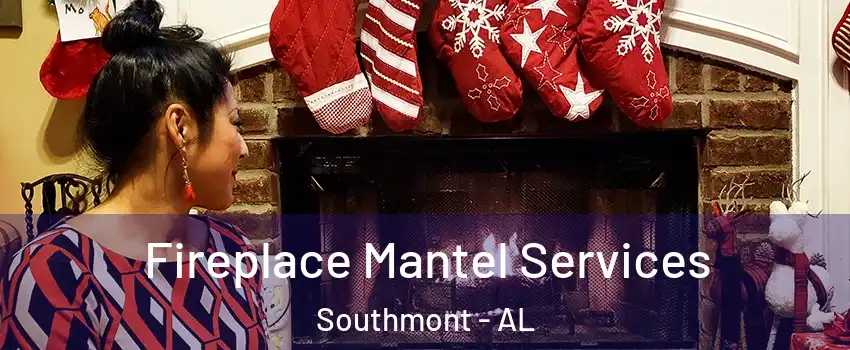 Fireplace Mantel Services Southmont - AL