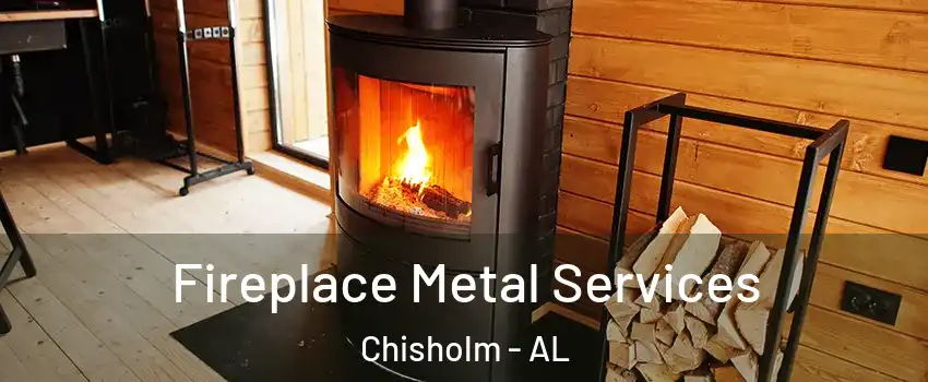 Fireplace Metal Services Chisholm - AL