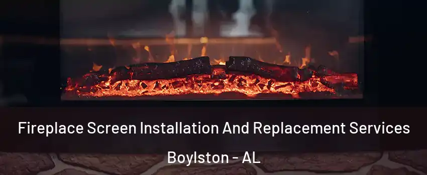 Fireplace Screen Installation And Replacement Services Boylston - AL