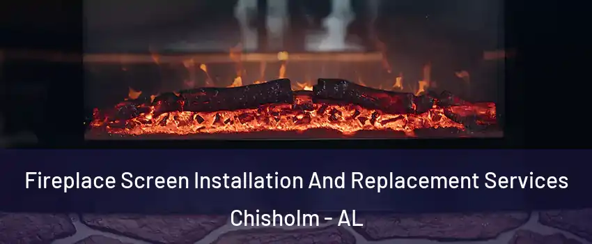 Fireplace Screen Installation And Replacement Services Chisholm - AL