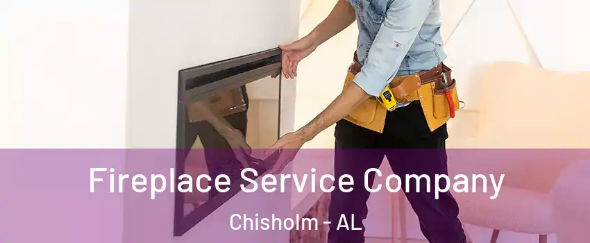 Fireplace Service Company Chisholm - AL