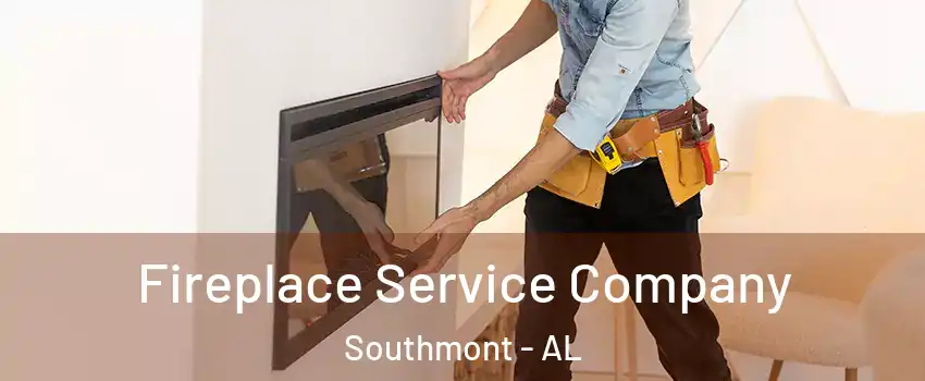 Fireplace Service Company Southmont - AL