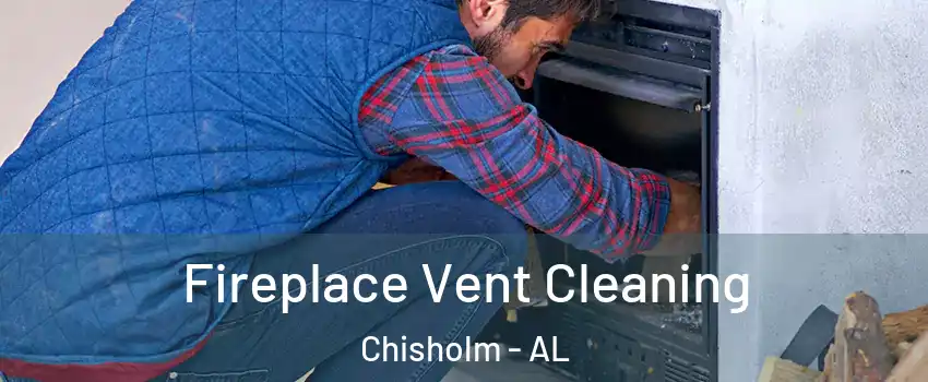 Fireplace Vent Cleaning Chisholm - AL