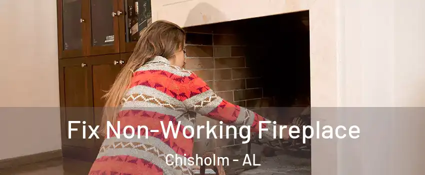 Fix Non-Working Fireplace Chisholm - AL