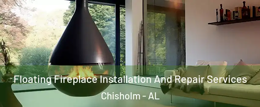 Floating Fireplace Installation And Repair Services Chisholm - AL