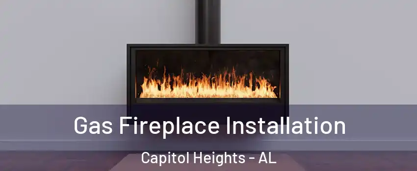 Gas Fireplace Installation Capitol Heights - AL