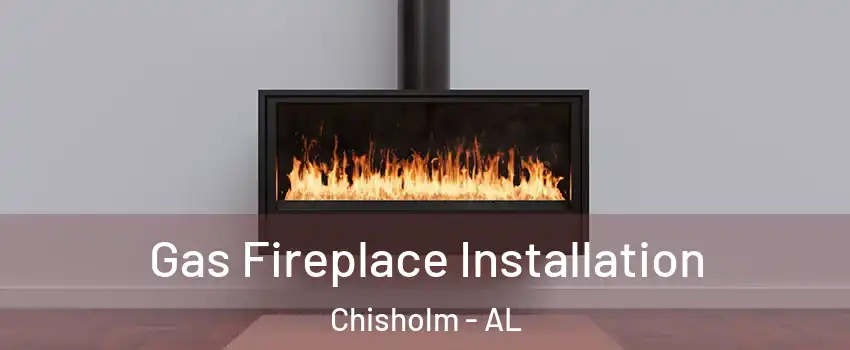 Gas Fireplace Installation Chisholm - AL