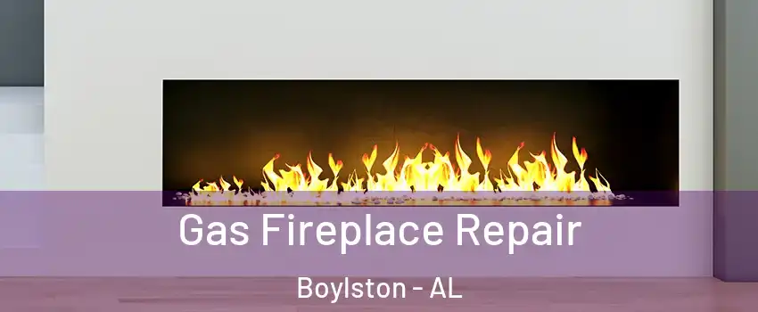 Gas Fireplace Repair Boylston - AL