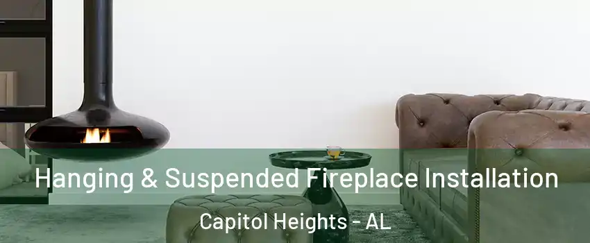 Hanging & Suspended Fireplace Installation Capitol Heights - AL