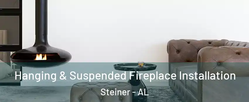 Hanging & Suspended Fireplace Installation Steiner - AL