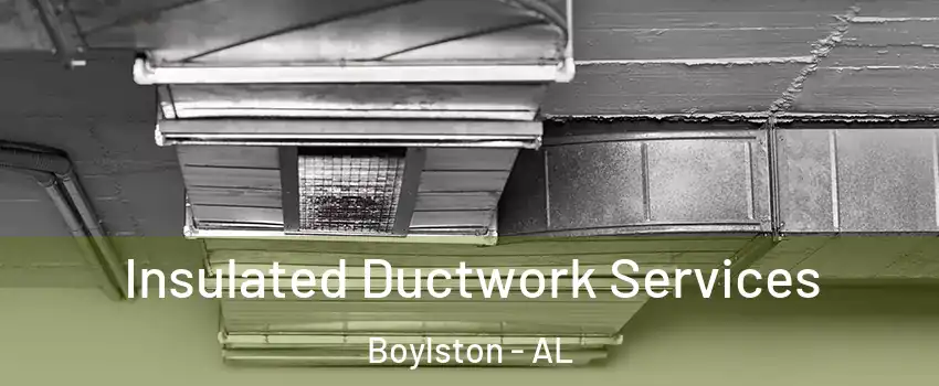 Insulated Ductwork Services Boylston - AL