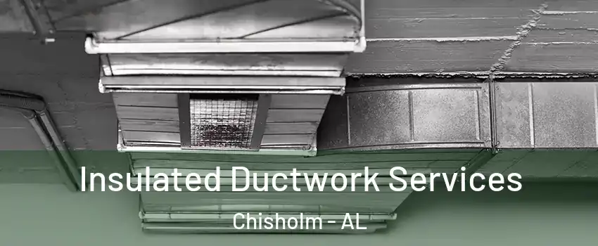 Insulated Ductwork Services Chisholm - AL