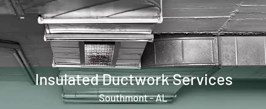 Insulated Ductwork Services Southmont - AL