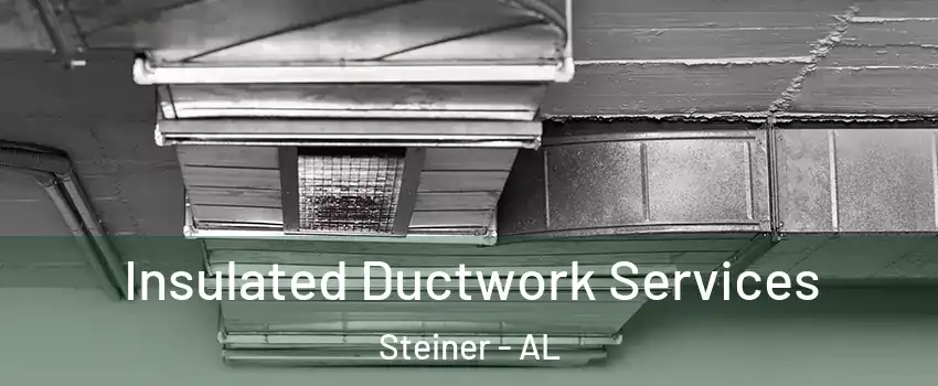 Insulated Ductwork Services Steiner - AL