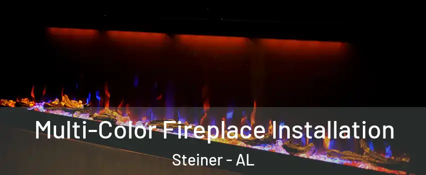 Multi-Color Fireplace Installation Steiner - AL