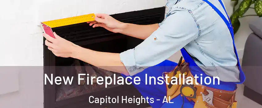 New Fireplace Installation Capitol Heights - AL