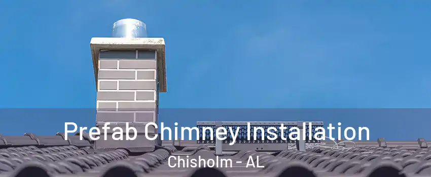 Prefab Chimney Installation Chisholm - AL