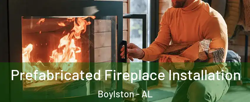 Prefabricated Fireplace Installation Boylston - AL