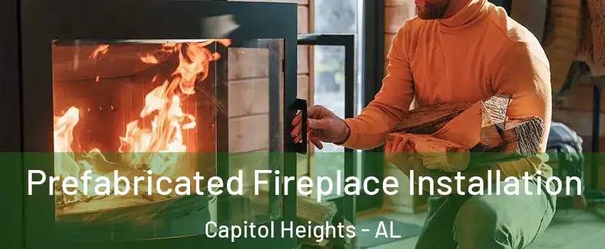 Prefabricated Fireplace Installation Capitol Heights - AL