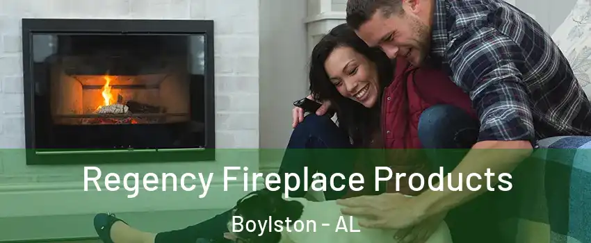 Regency Fireplace Products Boylston - AL