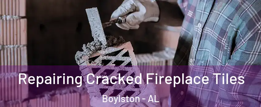 Repairing Cracked Fireplace Tiles Boylston - AL