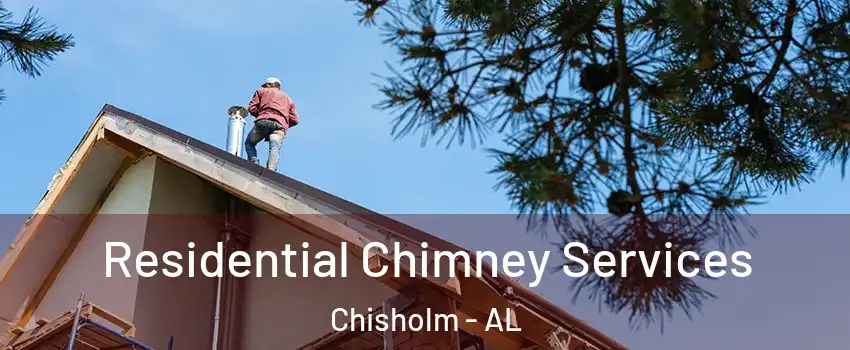 Residential Chimney Services Chisholm - AL