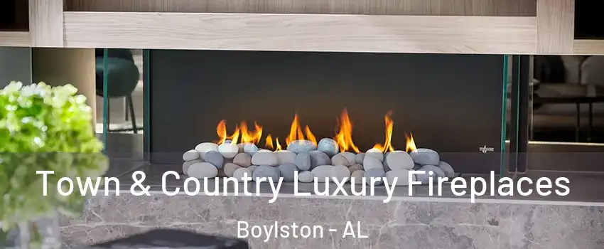 Town & Country Luxury Fireplaces Boylston - AL