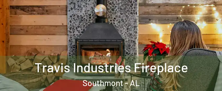 Travis Industries Fireplace Southmont - AL